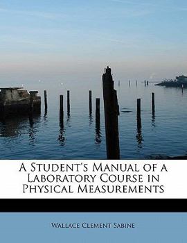 A Student's Manual of a Laboratory Course in Physical Measurements