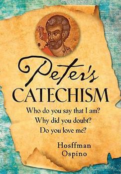 Paperback Peter's Catechism: Who Do You Say That I Am? Why Did You Doubt? Do You Love Me? Book