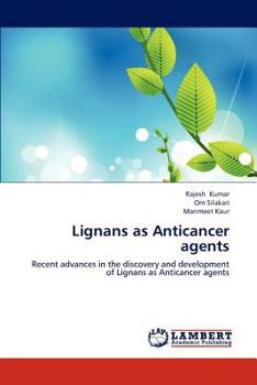 Lignans as Anticancer agents: Recent advances in the discovery and development of Lignans as Anticancer agents