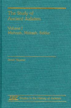 Hardcover The Study of Ancient Judaism: Mishnah, Midrash, Siddur Book