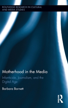 Hardcover Motherhood in the Media: Infanticide, Journalism, and the Digital Age Book