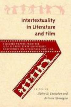 Paperback Intertextuality in Literature and Film (FLORIDA STATE UNIVERSITY CONFERENCE ON LITERATURE AND FILM//SELECTED PAPERS) Book