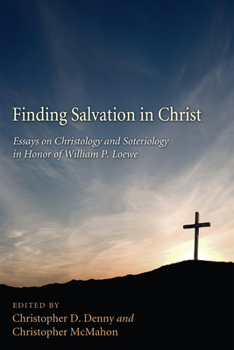 Paperback Finding Salvation in Christ: Essays on Christology and Soteriology in Honor of William P. Loewe Book