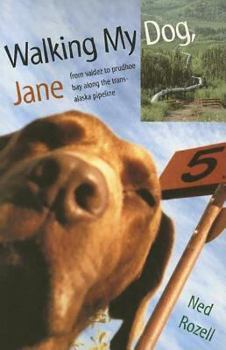 Paperback Walking My Dog Jane: From Valdez to Prudhoe Bay Along the Trans-Alaska Pipeline Book