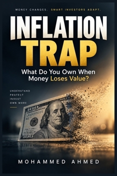 INFLATION TRAP: What Do You Own When Money Loses Value? (Global Crisis Investing Series)