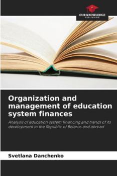 Organization and management of education system finances: Analysis of education system financing and trends of its development in the Republic of Belarus and abroad