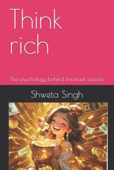 Think rich: The psychology behind financial success