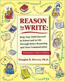 Paperback Reason to Write: Help Your Child Succeed in School and in Life Through Better Reasoning and Clear Communication Book