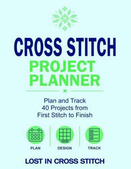 Paperback Cross Stitch Project Planner: Plan and Track 40 Projects, from First Stitch to Finish. Book