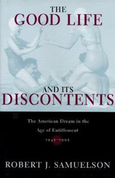 Hardcover The Good Life and Its Discontents: The American Dream in the Age of Entitlement Book