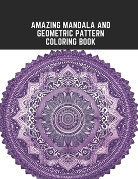 Paperback Amazing Mandala and Geometric Pattern Coloring Book: Focusing Designs to Improve Concent Book