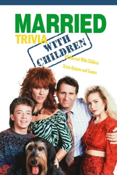 Paperback Married With Children Trivia: All Married With Children Trivia Quizzes and Games: Ultimate Quiz Book