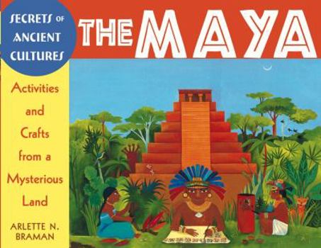 Paperback Secrets of Ancient Cultures the Maya: Activities and Crafts from a Mysterious Land Book