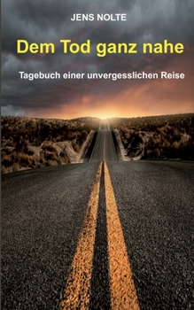Paperback Dem Tod ganz nahe: Tagebuch einer unvergesslichen Reise [German] Book