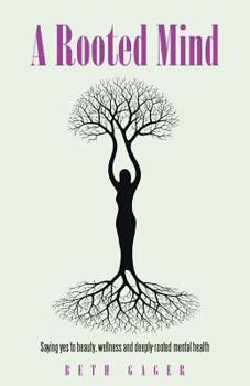 Paperback A Rooted Mind: Saying Yes to Beauty, Wellness and Deeply-Rooted Mental Health Book