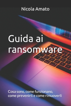 Paperback Guida ai ransomware: Cosa sono, come funzionano, come prevenirli e come rimuoverli [Italian] Book