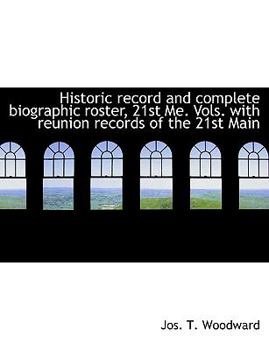 Historic Record and Complete Biographic Roster, 21st Me