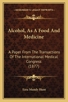 Paperback Alcohol, As A Food And Medicine: A Paper From The Transactions Of The International Medical Congress (1877) Book