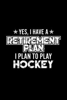 Paperback Yes, I Have A Retirement Plan I Plan To Play Hockey: Lined Journal, 120 Pages, 6x9 Sizes, Gift For Hockey Lover Retired Grandpa Funny Hockey Sports No Book