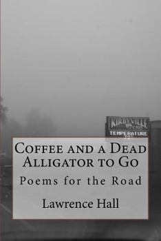 Paperback Coffee and a Dead Alligator to Go: Poems for the Road Book