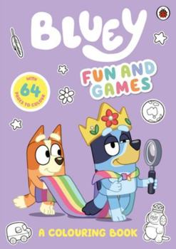 Bluey: Fun and Games: A Colouring Book - Book  of the Bluey Series