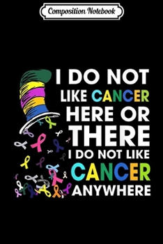 Paperback Composition Notebook: I Do Not Like Cancer - Perfect Cancer Gift Journal/Notebook Blank Lined Ruled 6x9 100 Pages Book