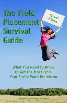 Paperback The Field Placement Survival Guide: What You Need to Know to Get the Most From Your Social Work Practicum (Second Edition) Book