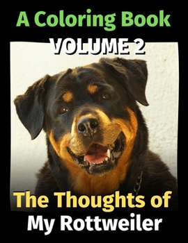 Paperback The Thoughts of My Rottweiler: A Coloring Book Volume 2 Book