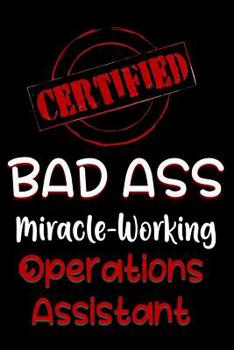 Paperback Certified Bad Ass Miracle-Working Operations Assistant: Funny Gift Notebook for Employee, Coworker or Boss Book