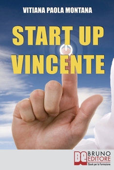 Paperback Start Up Vincente: Tutti i Metodi, le Strategie e le Novita&#768; di Start Up Innovative che Hanno Sfidato e Vinto la Crisi [Italian] Book