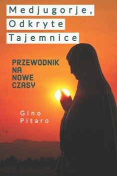 Paperback Medjugorje, Odkryte Tajemnice: Przewodnik na Nowe Czasy. In Polish language! from [German] Book