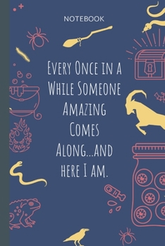 Every Once in a While Someone Amazing Comes Along...and here I am.: Lined Journal, 100 Pages, 6 x 9, Blank Journal To Write In, Gift for Co-Workers, Colleagues, Boss, Friends or Family Gift