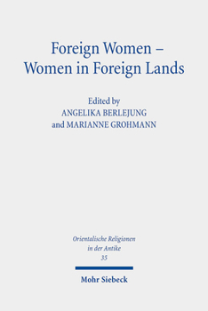 Foreign Women - Women in Foreign Lands: Studies on Foreignness and Gender in the Hebrew Bible and the Ancient Near East in the First Millennium Bce