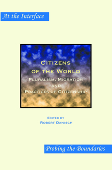 Citizens of the World: Pluralism, Migration and Practices of Citizenship