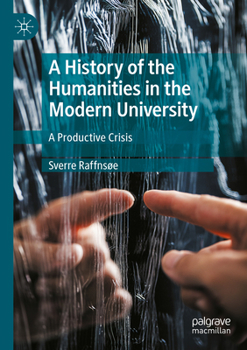 Paperback A History of the Humanities in the Modern University: A Productive Crisis Book