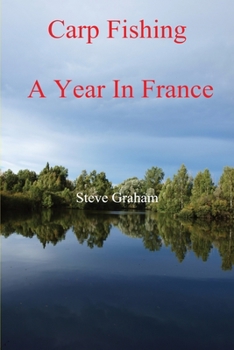 Paperback Carp Fishing - Angling, Fishing Advice, and a Year in France Book