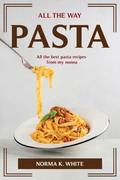 Paperback All the Way Pasta: All the best pasta recipes from my nonna Book