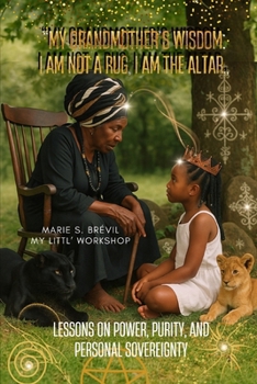 “My Grandmother’s Wisdom: I Am Not a Rug, I Am the Altar”: Lessons on power, purity, and personal sovereignty