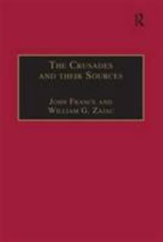 Hardcover The Crusades and Their Sources: Essays Presented to Bernard Hamilton Book