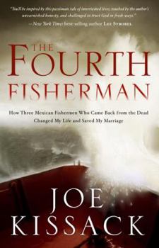 Hardcover The Fourth Fisherman: How Three Mexican Fishermen Who Came Back from the Dead Changed My Life and Saved My Marriage Book