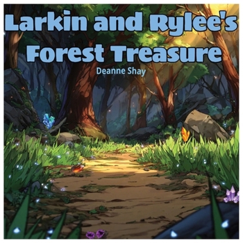 Larkin and Rylee's Forest Treasure: A Nature Adventure with Agates, Crystals, and Hidden Treasures. Children Age 6 -10 years