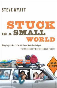 Paperback Stuck in a Small World: Staying on Board with Your Not-So-Unique Yet Thoroughly Dysfunctional Family Book