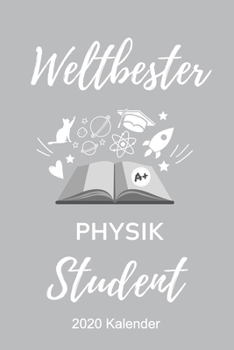 WELTBESTER PHYSIK STUDENT 2020 KALENDER: A5 ERFOLGSJOURNAL 2020 für Physik Studenten | zukünftige Physiker | zum Studienstart | Erstes Semester | ... Geschenkidee | Wissenschaft (German Edition)