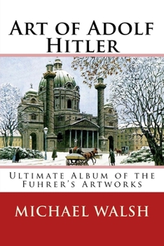 Paperback Art of Adolf Hitler: Ultimate Album of the Fuhrer's Artworks Book