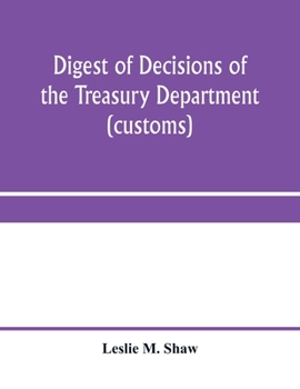 Digest of Decisions of the Treasury Department and of the Board of U.S. General Appraisers, Rendered During Calendar Years 1898 to 1903, Inclusive, Under Various Acts of Congress