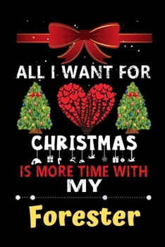 All I want for Christmas is more time with my Forester: Christmas Gift for Forester Lovers, Forester Journal / Notebook / Diary / Thanksgiving & Christmas Gift