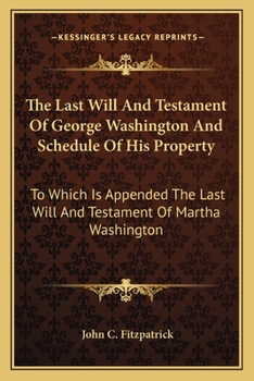 Paperback The Last Will And Testament Of George Washington And Schedule Of His Property: To Which Is Appended The Last Will And Testament Of Martha Washington Book