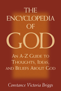 Paperback The Encyclopedia of God: An A-Z Guide to Thoughts, Ideas, and Beliefs about God Book