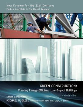 Green Construction: Creating Energy-Efficient, Low-Impact Buildings - Book  of the New Careers For the 21st Century: Finding Your Role in the Global Renewal