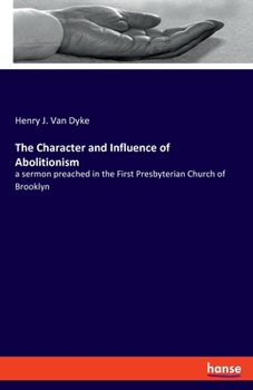 The Character and Influence of Abolitionism!: A Sermon Preached in the First Presbyterian Church of